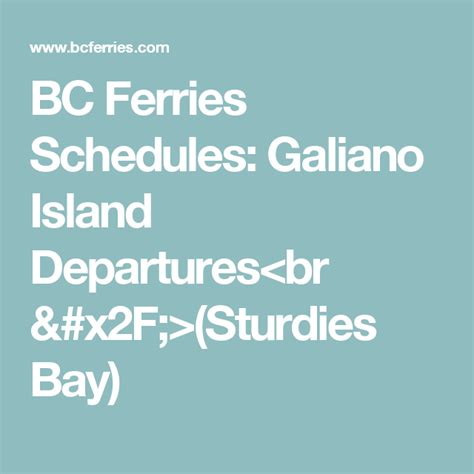 Get there early as reservations are not available. . Galiano ferry schedule